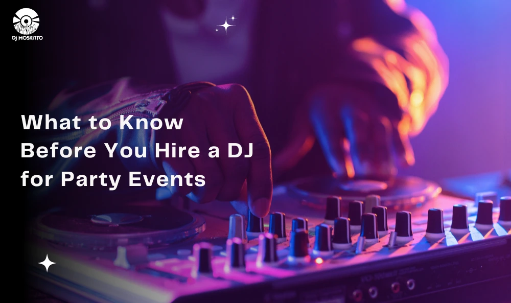 What to Know Before You Hire a DJ for Party Events